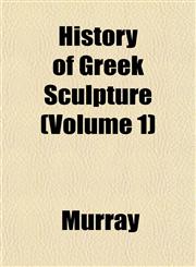 History of Greek Sculpture (Volume 1),1151429945,9781151429940