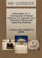 Hydrometals, Inc. v. Commissioner of Internal Revenue U.S. Supreme Court Transcript of Record with Supporting Pleadings,1270594990,9781270594994