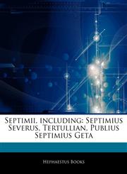 Articles On Septimii, including Septimius Severus, Tertullian, Publius Septimius Geta,1242707476,9781242707476