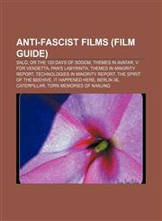 Anti-fascist films (Film Guide) Salò, or the 120 Days of Sodom, Themes in Avatar, V for Vendetta, Pan's Labyrinth, Themes in Minority Report,1153616092,9781153616096