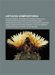 Lietuvos kompozitoriai Alvidas Remesa, Jeronimas Kačinskas, Mikalojus Konstantinas Čiurlionis, Alfonsas Mikulskis, Konradas Kaveckas,1233362755,9781233362752