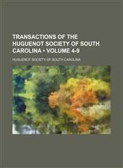 Transactions of the Huguenot Society of South Carolina (Volume 4-9),1235268403,9781235268403