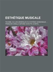 Esthetique Musicale; Technie, Ou Lois Generales Du Systeme Harmonique ...,1153495627,9781153495622
