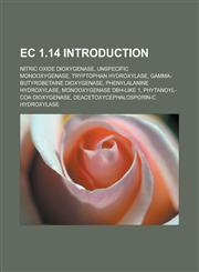 EC 1.14 Introduction Nitric oxide dioxygenase, Unspecific monooxygenase, Tryptophan hydroxylase, Gamma-butyrobetaine dioxygenase, Phenylalanine hydroxylase, Monooxygenase DBH-like 1, Phytanoyl-CoA dioxygenase, Deacetoxycephalosporin-C hydroxylase,1232557722,9781232557722