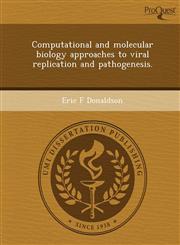 Computational and molecular biology approaches to viral replication and pathogenesis.,1243460741,9781243460745