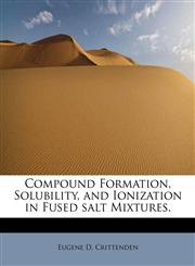 Compound Formation, Solubility, and Ionization in Fused salt Mixtures.,124163582X,9781241635824