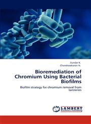 Bioremediation of Chromium Using Bacterial Biofilms,3848412837,9783848412839