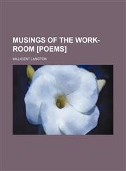 Musings of the work-room [Poems],1236467590,9781236467591