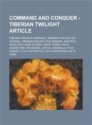 Command and Conquer - Tiberian Twilight Article Tiberian Twilight Arsenals, Tiberian Twilight GDI Arsenal, Tiberian Twilight Nod Arsenal, Multiple Objective Laser System, Crate Tower, AHV-8 Sandstorm, Archangel, Arcus, Armadillo,1234722410,9781234722418