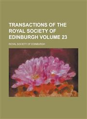 Transactions of the Royal Society of Edinburgh Volume 23,1234161397,9781234161392