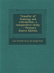 Transfer of Training and Retroaction, a Comparative Study .. - Primary Source Edition,1287805507,9781287805502