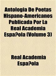 Antología De Poetas Hispano-Americanos Publicada Por La Real Academia Española (Volume 3),1151895504,9781151895509