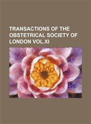 Transactions of the Obstetrical Society of London Vol.xi,1150910720,9781150910722