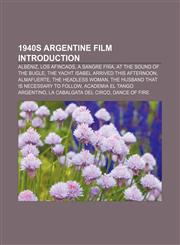 1940s Argentine film Introduction Albéniz, Los Afincaos, A Sangre Fría, At the Sound of the Bugle, The Yacht Isabel Arrived This Afternoon,1155927664,9781155927664
