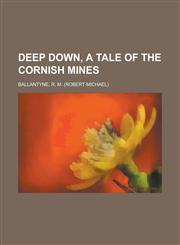 Deep Down, a Tale of the Cornish Mines,1153764377,9781153764377