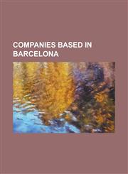 Companies Based in Barcelona Abadal, Abertis, Afa (Automobile), Akamon Entertainment, Almirall, America (Spanish Automobile), Banco Atlantico, Bisc,1230755047,9781230755045
