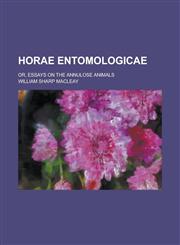 Horae Entomologicae; Or, Essays on the Annulose Animals,1234097702,9781234097707
