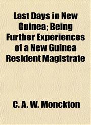 Last Days in New Guinea; Being Further Experiences of a New Guinea Resident Magistrate,1154965015,9781154965018