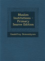 Muslim Institutions - Primary Source Edition,129445756X,9781294457565