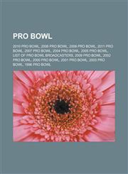 Pro Bowl 2010 Pro Bowl, 2006 Pro Bowl, 2008 Pro Bowl, 2011 Pro Bowl, 2007 Pro Bowl, 2004 Pro Bowl, 2005 Pro Bowl, List of Pro Bowl broadcasters, 2009 Pro Bowl, 2002 Pro Bowl, 2000 Pro Bowl, 2001 Pro Bowl, 2003 Pro Bowl, 1996 Pro Bowl,1156574943,9781156574942