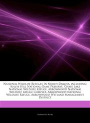 Articles On National Wildlife Refuges In North Dakota, including Sullys Hill National Game Preserve, Chase Lake National Wildlife Refuge, Arrowwood National Wildlife Refuge Complex, Arrowwood National Wildlife Refuge,124392425X,9781243924254