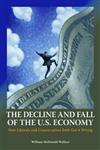 The Decline and Fall of the U.S. Economy How Liberals and Conservatives Both Got It Wrong,0313383790,9780313383793