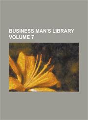 Business Man's Library Volume 7,1234247305,9781234247300