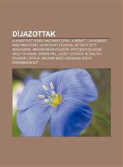 Dijazottak A Kardtestverek Nagymesterei, a Nemet Lovagrend Nagymesterei, Goncourt-Dijasok, Kituntetett Magyarok, Man Booker-Dijas,1233354574,9781233354573