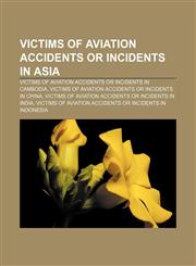 Victims of aviation accidents or incidents in Asia Victims of aviation accidents or incidents in Cambodia,1158050321,9781158050321