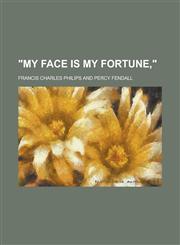 My Face Is My Fortune,,1236897684,9781236897688