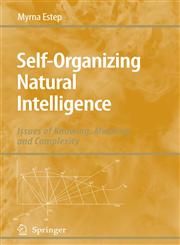 Self-Organizing Natural Intelligence Issues of Knowing, Meaning, and Complexity,1402052758,9781402052750