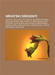 Hrvatski dirigenti Ivan Zajc, Đelo Jusić, Alfi Kabiljo, Miljenko Prohaska, Nikica Kalogjera, Emil Cossetto, Nikša Bareza, Božo Potočnik,1233026801,9781233026807