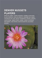 Denver Nuggets players Marcus Camby, Juwan Howard, Carmelo Anthony, Allen Iverson, Carlos Arroyo, Dikembe Mutombo, Chauncey Billups,1157480489,9781157480488