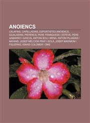 Anoiencs Calafins, Capelladins, Esportistes anoiencs, Igualadins, Pierencs, Pere Franquesa i Esteve, Pere Gabarró i Garcia, Antoni Bou i Mena,1232748730,9781232748731