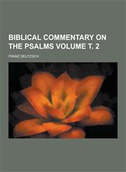 Biblical Commentary on the Psalms Volume . 2,1230858024,9781230858029