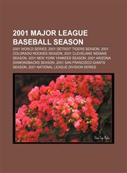 2001 Major League Baseball season 2001 World Series, 2001 Detroit Tigers season, 2001 Colorado Rockies season, 2001 Cleveland Indians season,115765116X,9781157651161