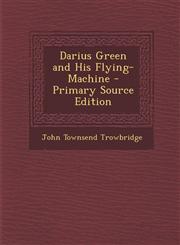Darius Green and His Flying-Machine,1287384943,9781287384946
