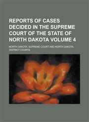 Reports of Cases Decided in the Supreme Court of the State of North Dakota Volume 4,1230031391,9781230031392