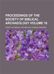 Proceedings of the Society of Biblical Archaeology Volume 16,1234224496,9781234224493