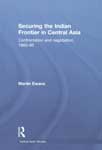 Securing the Indian Frontier in Central Asia Confrontation and Negotiation, 1865-95 1st Published,0415496810,9780415496810