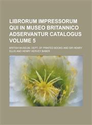 Librorum impressorum qui in Museo britannico adservantur catalogus Volume 5,1234405520,9781234405526
