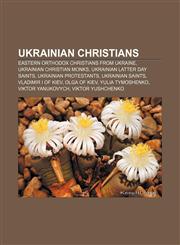 Ukrainian Christians Eastern Orthodox Christians from Ukraine, Ukrainian Christian monks, Ukrainian Latter Day Saints, Ukrainian Protestants,1157970664,9781157970668