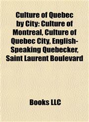 Culture of Quebec by City Culture of Montreal, Culture of Quebec City, English-Speaking Quebecker, Saint Laurent Boulevard,1157812554,9781157812555