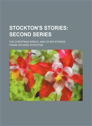 Stockton's Stories; Second Series. the Christmas Wreck, and Other Stories,1150708883,9781150708886