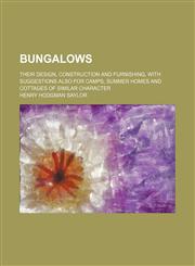 Bungalows; their design, construction and furnishing, with suggestions also for camps, summer homes and cottages of similar character,123646396X,9781236463968