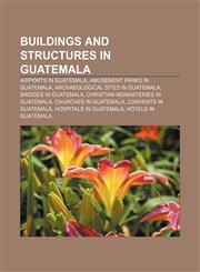 Buildings and structures in Guatemala Airports in Guatemala, Amusement parks in Guatemala, Archaeological sites in Guatemala,1157082882,9781157082880