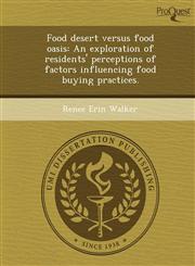 Food desert versus food oasis An exploration of residents' perceptions of factors influencing food buying practices.,124367735X,9781243677358