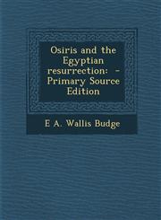 Osiris and the Egyptian resurrection - Primary Source Edition,1295798107,9781295798100