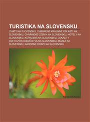 Turistika Na Slovensku Chaty Na Slovensku, Chranene Krajinne Oblasti Na Slovensku, Chranene Uzemia Na Slovensku, Hotely Na Slovensku,1233388592,9781233388592