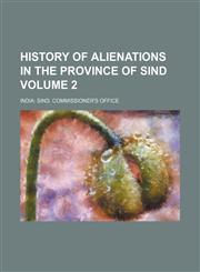 History of Alienations in the Province of Sind Volume 2,1130752429,9781130752427